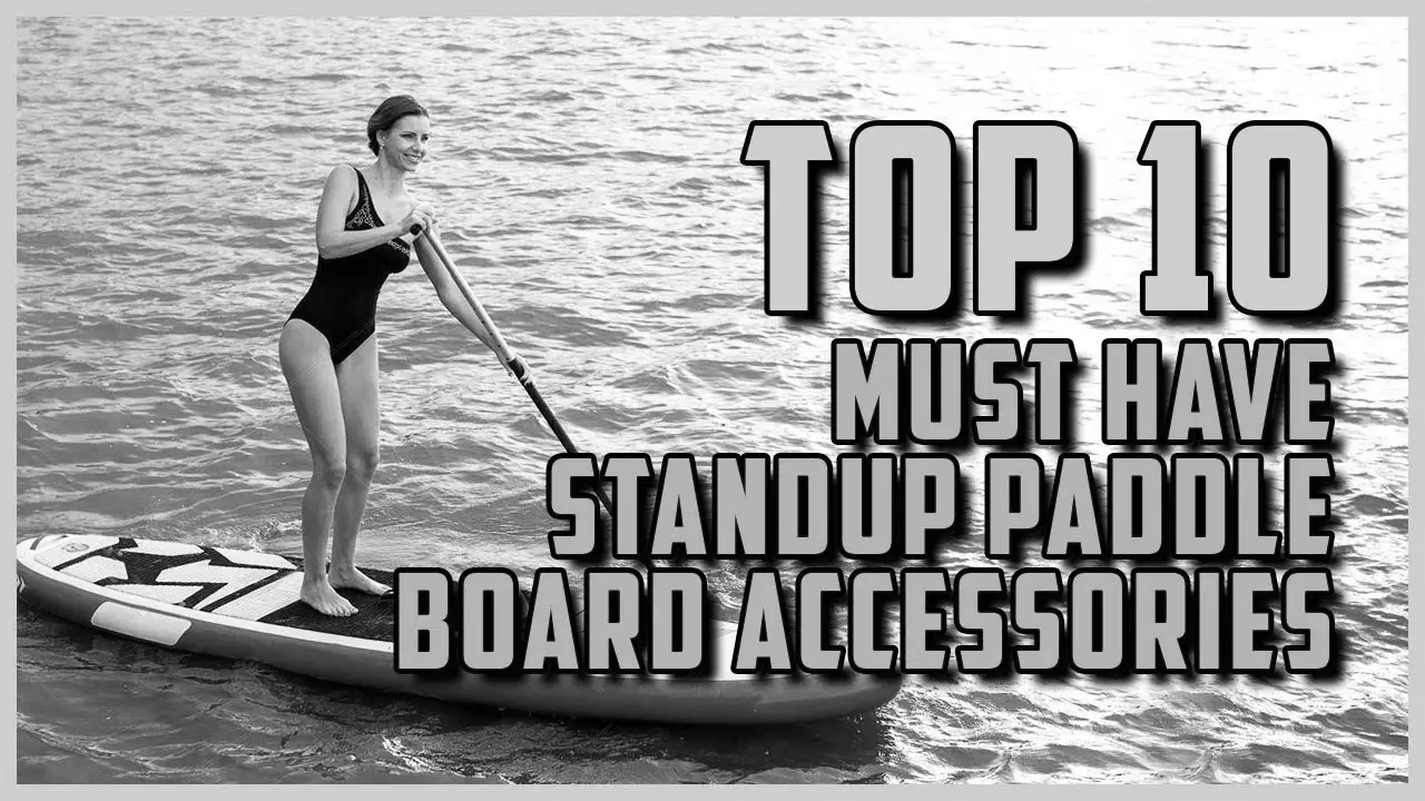 Best Stand Up Paddleboard Accessories