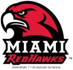 Miami RedHawks Basketball TV Broadcast Schedule