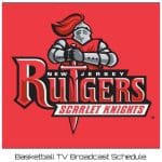 Rutgers Scarlet Knights Basketball TV Broadcast Schedule