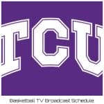 TCU Horned Frogs Basketball TV Broadcast Schedule