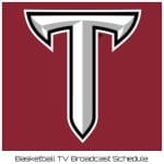 Troy Trojans Basketball TV Broadcast Schedule