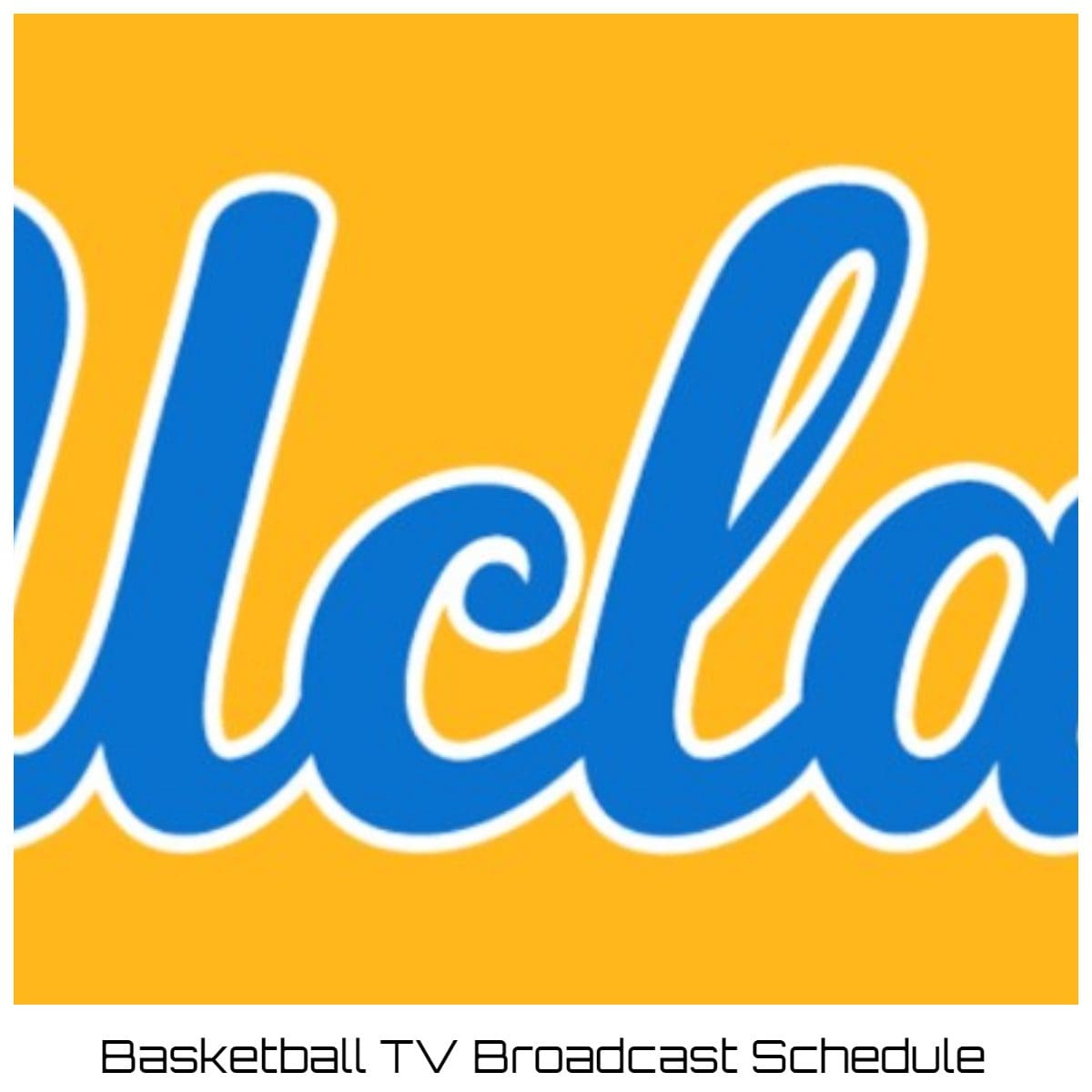 UCLA Bruins Basketball TV Broadcast Schedule