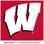 Wisconsin Badgers Basketball TV Broadcast Schedule